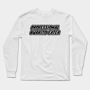 Professional Burrito Eater Long Sleeve T-Shirt